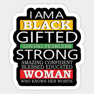 I Am A Black Gifted Loving Fearless Strong Amazing Confident blessed educated Woman Who Knows her worth, Black History Month, Black Lives Matter Sticker